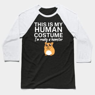 This is my human costume. I'm really a hamster. Baseball T-Shirt